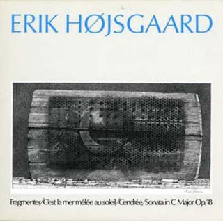 Erik H?jsgaard - Fragmenter / C'est La Mer M?lée Au Soleil / Cendrée / Sonata In C Major Op. 18 - LP / Vinyl (LP / Vinyl: Erik H?jsgaard - Fragmenter / C'est La Mer M?lée Au Soleil / Cendrée / Sonata In C Major Op. 18)