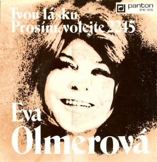 Eva Olmerová - Tvou Lásku / Prosím, Volejte 2245 - SP / Vinyl (SP: Eva Olmerová - Tvou Lásku / Prosím, Volejte 2245)