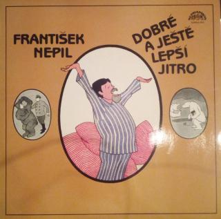 František Nepil - Dobré A Ještě Lepší Jitro - LP (LP: František Nepil - Dobré A Ještě Lepší Jitro)