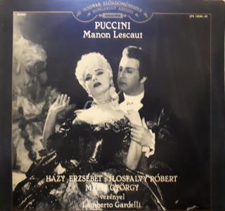 Házy Erzsébet, Ilosfalvy Róbert, Melis György, Lamberto Gardelli, Magyar Rádió És Televízió Énekkara, Magyar Rádió És Televízió Szimfónikus Zenekara - Giacomo Puccini: Manon Lescaut - LP / Vinyl (LP / Vinyl: Házy Erzsébet, Ilosfalvy Róbert, Melis György,)