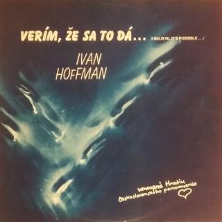 Ivan Hoffman - Verím, Že Sa To Dá... = I Believe It's Possible... - LP (LP: Ivan Hoffman - Verím, Že Sa To Dá... = I Believe It's Possible...)