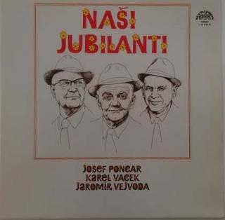 Josef Poncar, Karel Vacek, Jaromír Vejvoda - Naši Jubilanti - LP / Vinyl (LP / Vinyl: Josef Poncar, Karel Vacek, Jaromír Vejvoda - Naši Jubilanti)