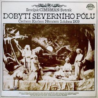 Ladislav Smoljak / Jára Cimrman / Zdeněk Svěrák - Dobytí Severního Pólu (Čechem Karlem Němcem 5. Dubna 1909) - LP / Vinyl (LP / Vinyl: Ladislav Smoljak / Jára Cimrman / Zdeněk Svěrák - Dobytí Severního Pólu (Čechem Karlem Němcem 5. Dubna 1909))