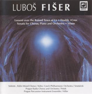 Luboš Fišer - Lament Over The Ruined Town Of Ur / Double / Crux / Sonata For Chorus, Piano And Orchestra / Istanu - CD (CD: Luboš Fišer - Lament Over The Ruined Town Of Ur / Double / Crux / Sonata For Chorus, Piano And Orchestra / Istanu)