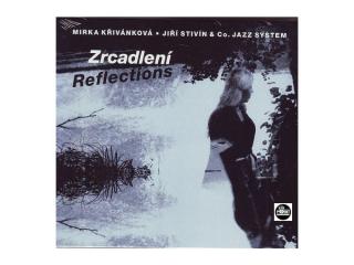 Mirka Křivánková, Jiří Stivín  Co. Jazz System - Zrcadlení = Reflections - CD (CD: Mirka Křivánková, Jiří Stivín  Co. Jazz System - Zrcadlení = Reflections)