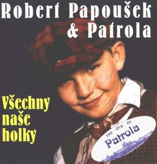 Robert Papoušek  Patrola Šlapeto - Všechny Naše Holky - CD (CD: Robert Papoušek  Patrola Šlapeto - Všechny Naše Holky)