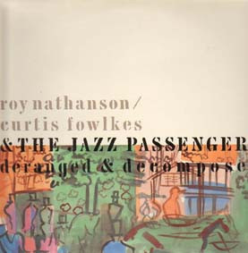 Roy Nathanson / Curtis Fowlkes  The Jazz Passengers - Deranged  Decomposed - LP (LP: Roy Nathanson / Curtis Fowlkes  The Jazz Passengers - Deranged  Decomposed)