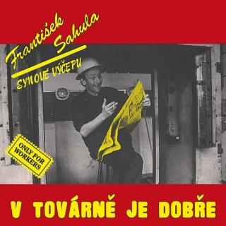 Sahula, Frantisek - V Tovarne Je Dobre (Remastered 2022) - LP / Vinyl