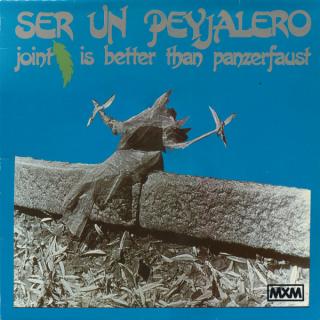 Ser Un Peyjalero - Joint Is Better Than Panzerfaust - LP (LP: Ser Un Peyjalero - Joint Is Better Than Panzerfaust)