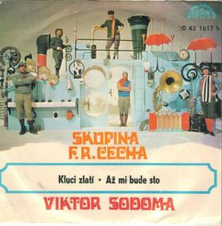 Viktor Sodoma, Skupina F. R. Čecha - Kluci Zlatí / Až Mi Bude Sto - SP / Vinyl (SP / Vinyl: Viktor Sodoma, Skupina F. R. Čecha - Kluci Zlatí / Až Mi Bude Sto)