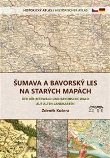 Šumava a Bavorský les na starých mapách - Historický atlas