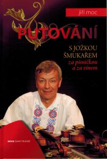 Moc Jiří - Putování s Jožkou Šmukařem za písničkou a za vínem (edice České televize)