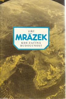 Mrázek Jiří - Kde začíná budoucnost