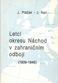 Ptáček J., Rail J. - Letci okresu Náchod v zahraničním odboji (1939-1945)