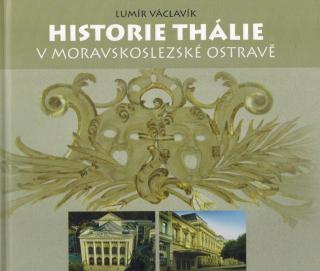 Václavík Lumír - Historie Thálie v moravskoslezské Ostravě