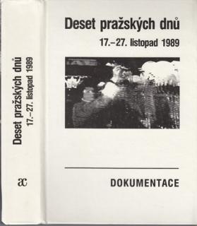 Deset pražských dnů. 17. - 27. listopad 1989 (Dokumentace) (Kolektiv autorů)