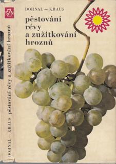 Dohnal, Kraus - Pěstování révy a zužitkování hroznů (T. Dohnal, V. Kraus)