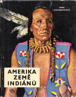 Holzbachová - Amerika země Indiánů (M. Holzbachová)
