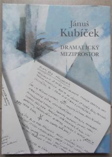 Jánuš Kubíček - Dramatický meziprostor (J. Kubíček, usp. A. Kubíček)
