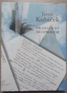 Jánuš Kubíček - Dramatický meziprostor (J. Kubíček, usp. A. Kubíček)