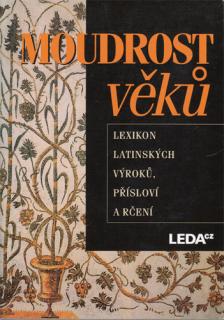 Moudrost věků - Lexikon latinských výroků, přísloví a rčení (E. Kuťáková, V. Marek, J. Zachová)