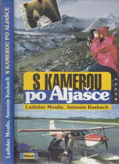 Moulis, Kusbach - S kamerou po Aljašce (L. Moulis, A. Kusbach)