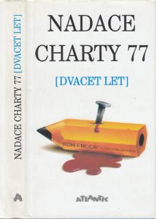 Nadace Charty 77 (Dvacet let) (A. Hošťálek, Květa Jechová, E. Kantůrková)