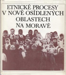 Navrátilová - Etnické procesy v nově osídlených oblastech na Moravě (A. Navrátilová a kol.)