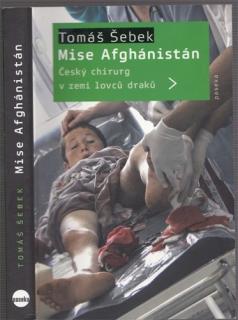 Šebek - Mise Afghánistán: Český chirurg v zemi lovců draků (T. Šebek)