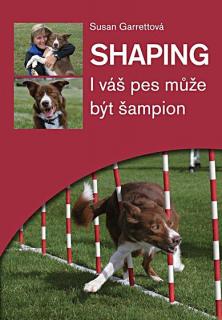 SHAPING I váš pes může být šampion (Susan Garrettová)