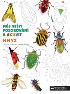 Můj sešit pozorování a aktivit: Hmyz - Francois Lasserre, Isabelle Simler