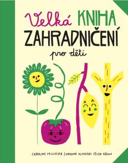 Velká kniha zahradničení pro děti - Pellissier Caroline, Aladjidi Virginie