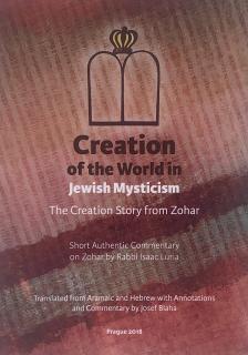 Creation of the World in Jewish Mysticism: The Creation Story from Zohar - Short Authentic Commentary on Zohar by Rabbi Isaac Luria (Josef Blaha)
