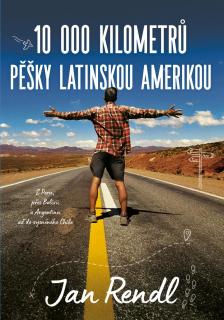 10 000 kilometrů pěšky Latinskou Amerikou - kniha - Jan Rendl