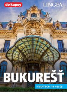 Bukurešť - inspirace na cesty - turistický průvodce