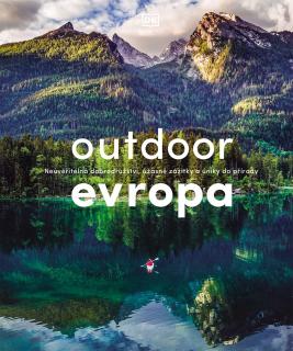 Outdoor Evropa - Úžasná dobrodružství a velkolepé útěky do přírody - turistický průvodce