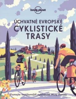 Úchvatné evropské cyklistické trasy - knižní průvodce