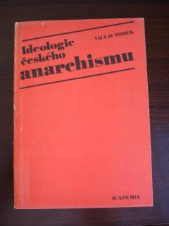 Ideologie českého anarchismu - Václav Tomek - 1988 - Praha Academia 1988