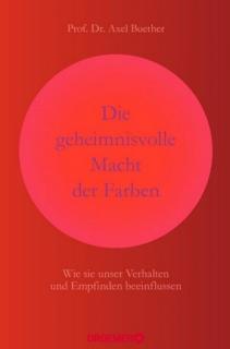 A. Buether: Die geheimnisvolle Macht der Farben ( Tajemná síla barev) (Jak ovlivňují naše chování a pocity)