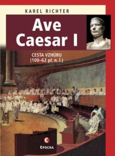 Ave Caesar I (cesta vzhůru 100 - 62 př.n.l.)
