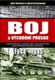 Boj o východní Prusko (Souborný dokument o válečném dění ve Východním Prusku očima příslušníků německého wehrmachtu 1944-1945)