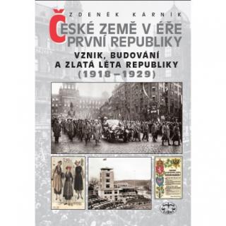 České země v éře první republiky I. díl (Vznik, budování a zlatá léta republiky 1918 - 1929)