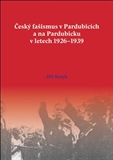Český fašismus v Pardubicích a na Pardubicku v letech 1926-1939- poslední výtisk (s úvodní studií o vzniku fašismu v ČSR)