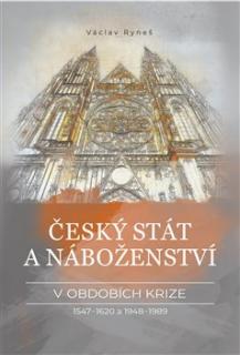 Český stát a náboženství v obdobích krize 1547-1620 a 1948-1989 (Václav Ryneš)