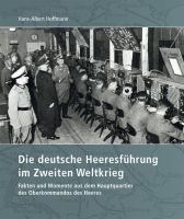 Die deut­sche Hee­res­füh­rung im Zwei­ten Welt­krieg (Fakten und Momente aus dem Hauptquartier des Oberkommandos des Heeres)