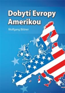 Dobytí Evropy Amerikou (Wolfgang Bittner)