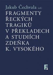 Fragmenty řeckých tragiků v překladech a studiích Zdeňka K. Vysokého (ed. Jakub Čechvala)