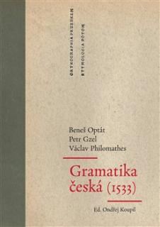 Gramatika česká (Gzel Petr, Optát Beneš, Philomathes Václav, Koupil Ondřej (ed.))
