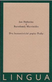 Hubecius a Martinides: Dva humanistické popisy Prahy (česko-latinské vydání)