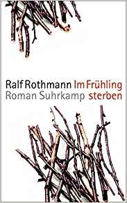 Im Frühling sterben (Ralf Rothmann)